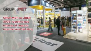 GRUP MET en LIBER 2025: logística que impulsa el negocio internacional del libro